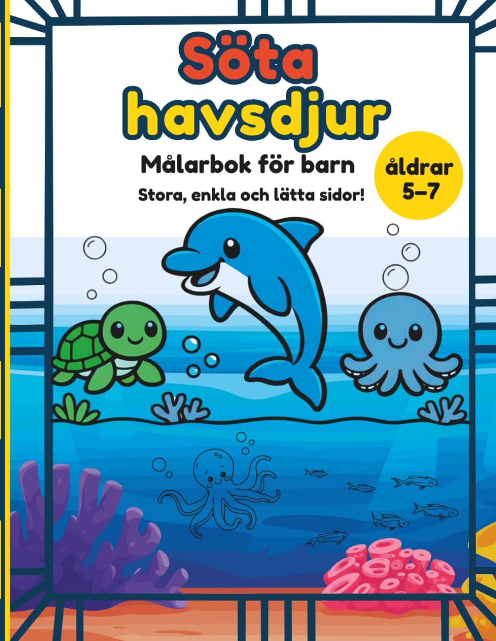Söta Havsdjur Målarbok för barn i åldrarna 5–7: Roliga och enkla havsvarelser att färglägga, enkla designer för avkoppling och kreativ lek