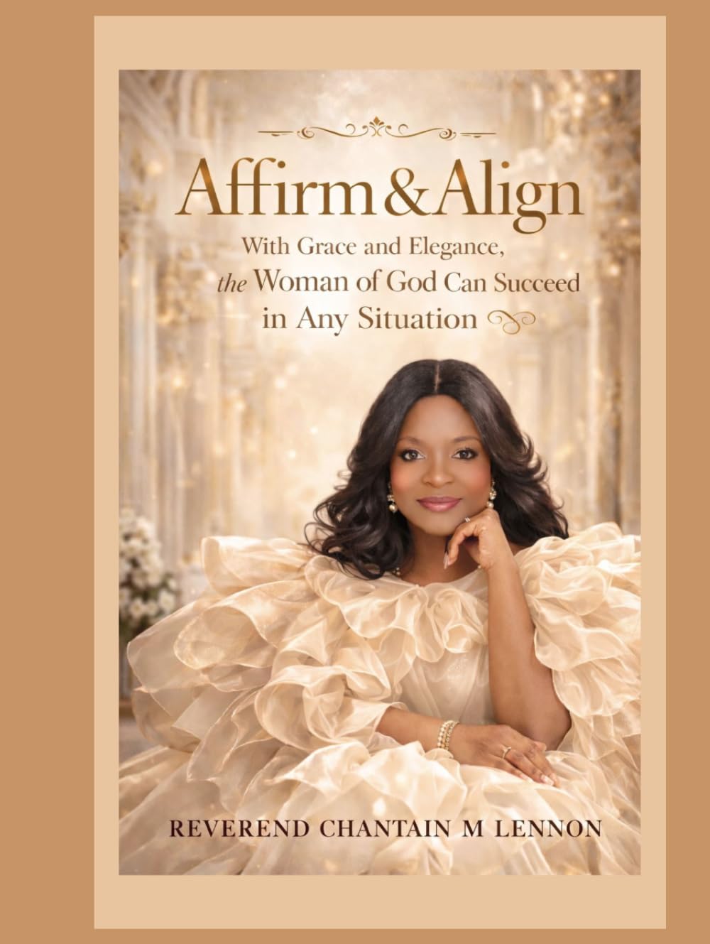 Affirm & Align: Affirm & Align With Grace & Elegance The Woman of God Can Succeed in Any Situation