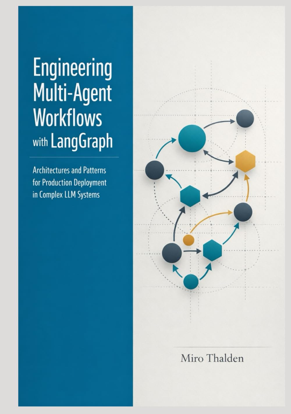 Engineering Multi-Agent Workflows with LangGraph: Architectures and Patterns for Production Deployment in Complex LLM Systems (The Professional AI Agent Systems Engineering Series)