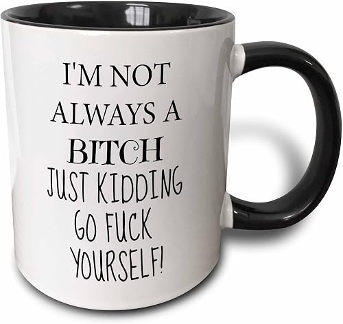 3dRose Im not always a bitch, just kidding, go fuck yourself 11oz Two-Tone Black Mug