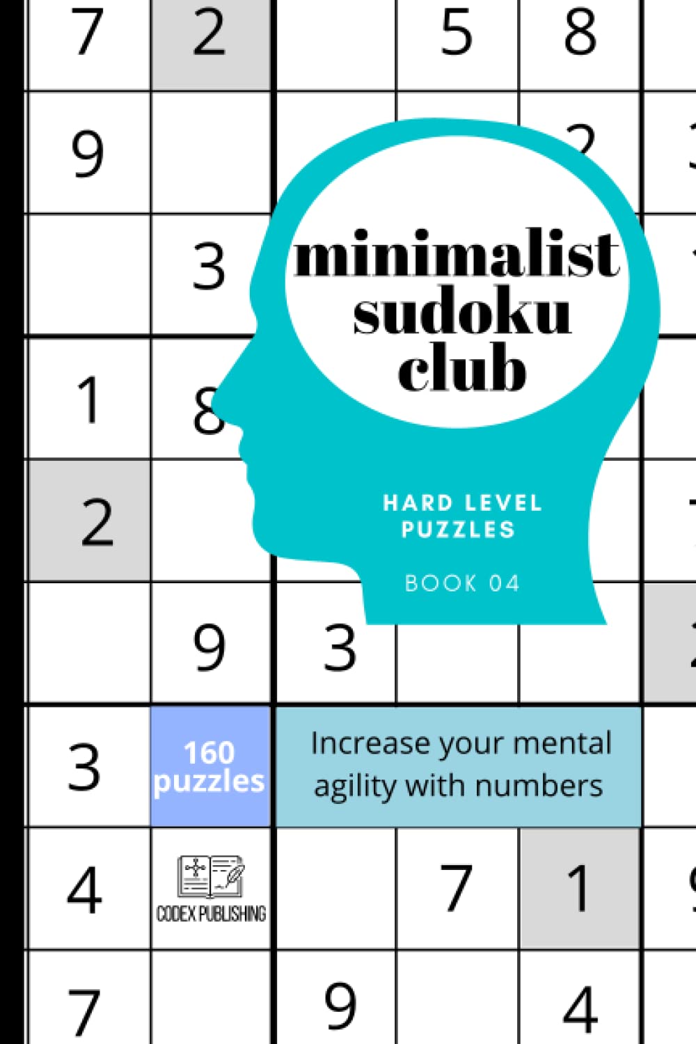 Minimalist Sudoku Club from easy to genius, Book 04, 160 hard level puzzles: Increase your mental agility with numbers