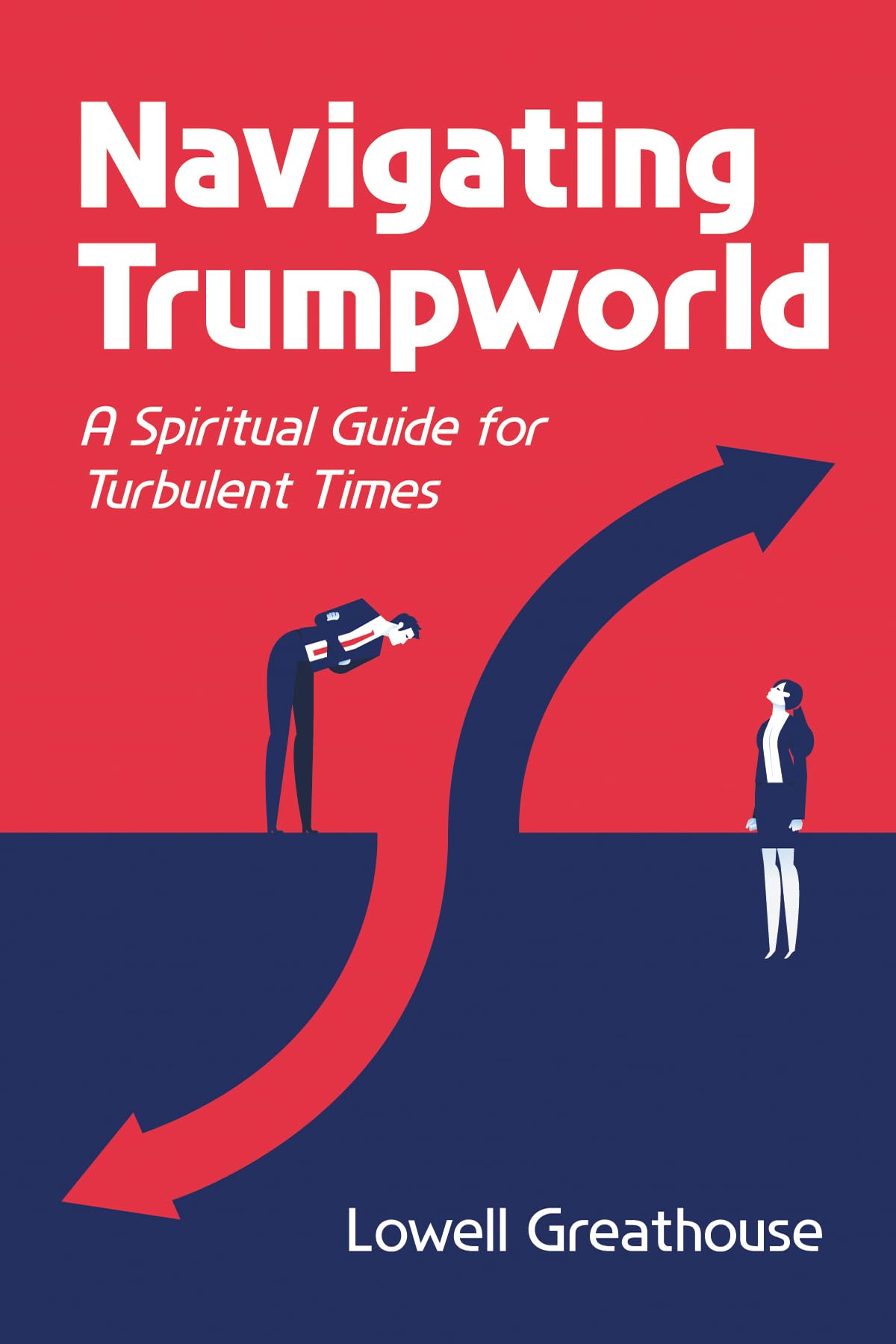 Navigating Trumpworld: A Spiritual Guide for Turbulent Times