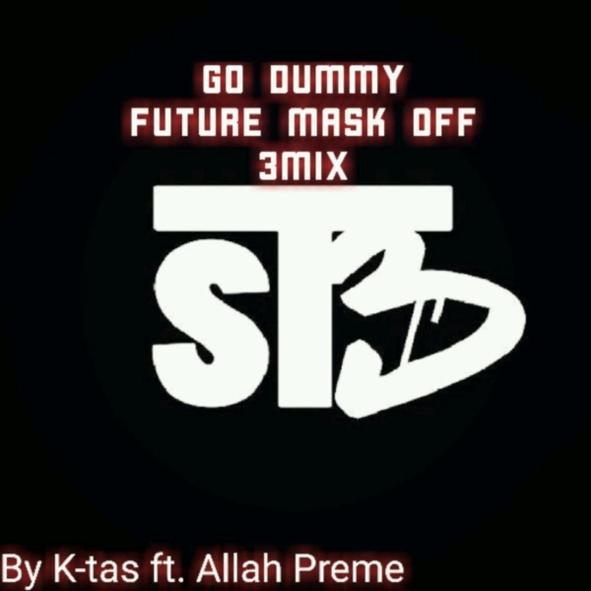 Go Dummy (Future Mask off 3Mix) [feat. Allah Preme] [Explicit]