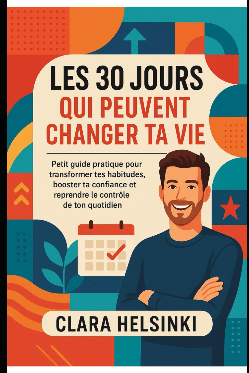 Les 30 jours qui peuvent changer ta vie: Guide pratique pratique pour transformer tes habitudes