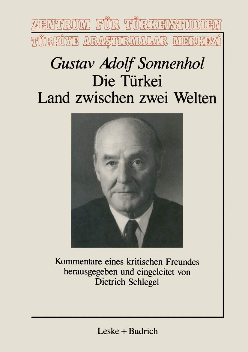 Die Türkei - Land zwischen zwei Welten: Kommentare eines kritischen Freundes (Schriftenreihe des Zentrum fur Turkeistudien) (German Edition) (Schriftenreihe des Zentrums für Türkeistudien, 8, Band 8)