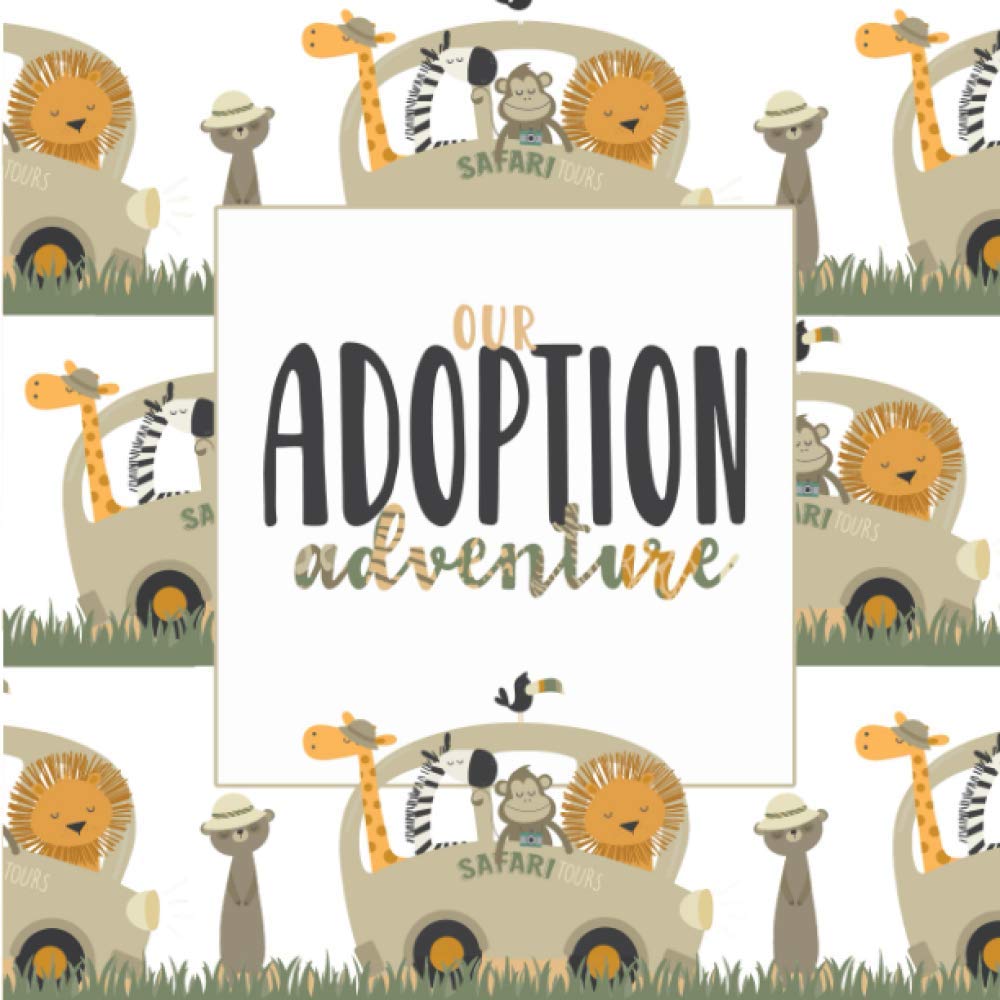 Our Adoption Adventure: A Keepsake Baby/Child Record Book and Journal for Adoptive Families | Safari Theme