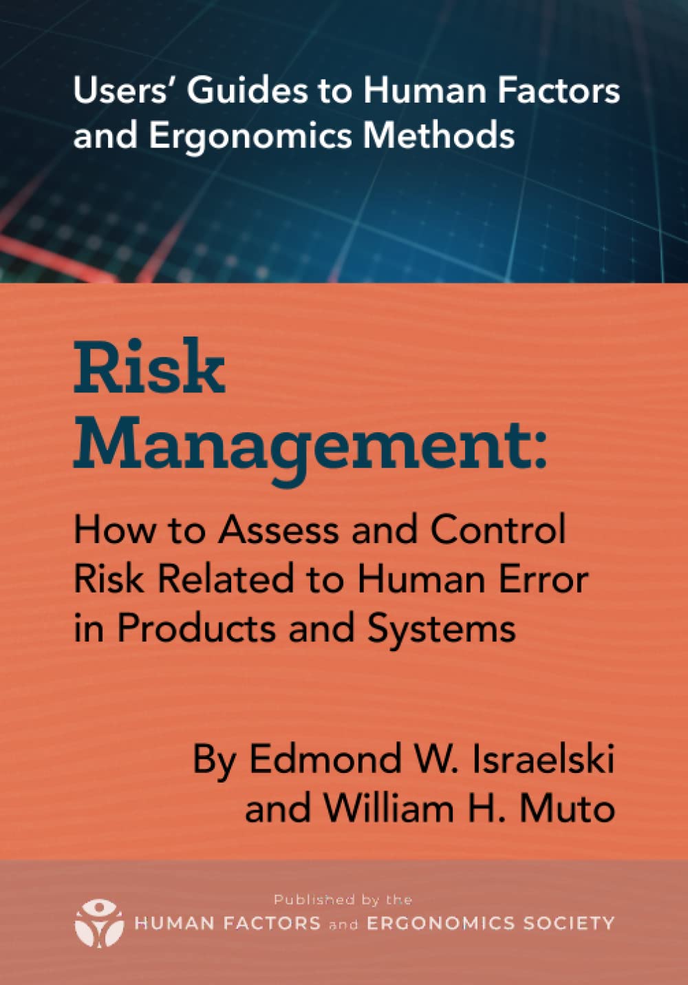 Risk Management: How to Assess and Control Risk Related to Human Error in Products and Systems (Users' Guides to Human Factors and Ergonomics Methods)
