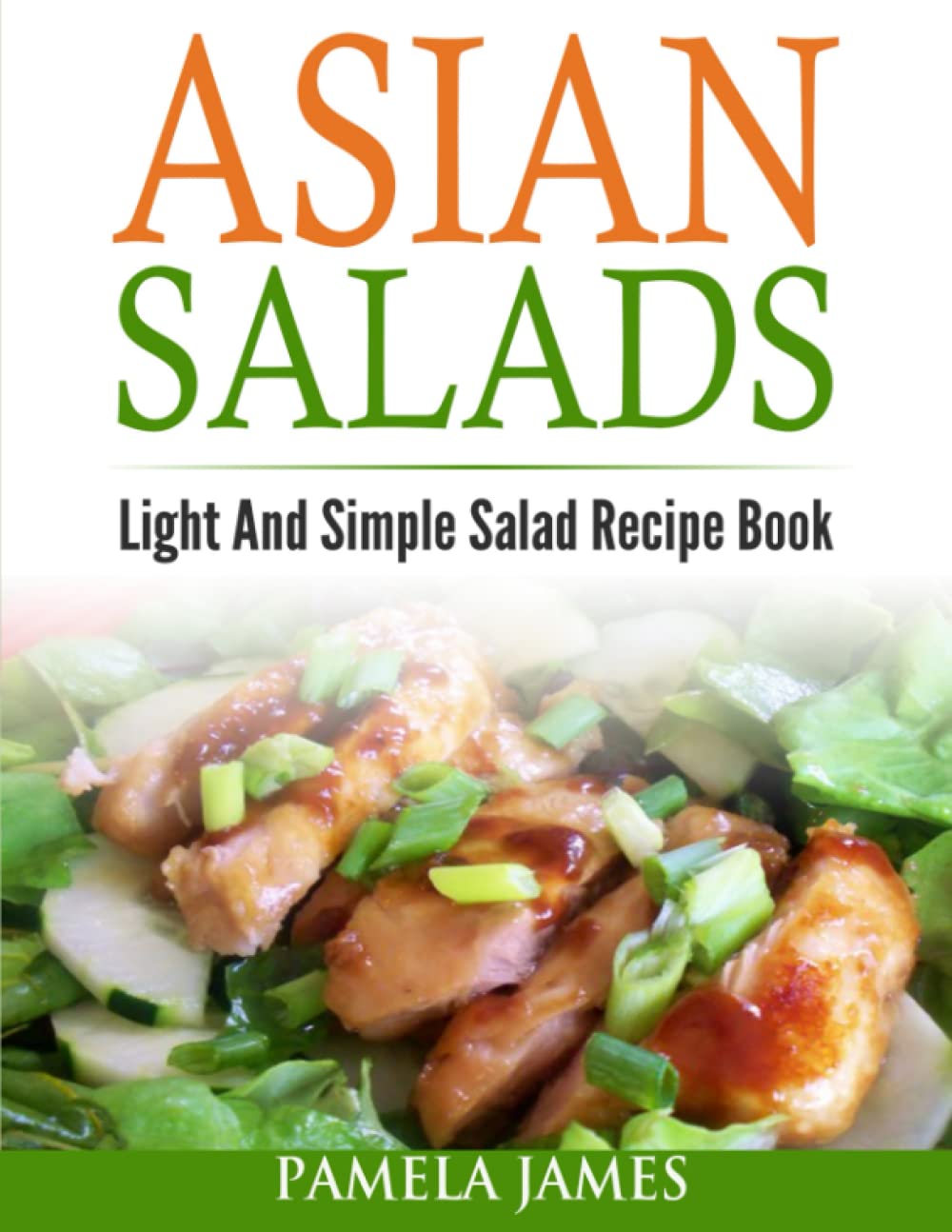Asian Salads: Light And Simple Salad Recipe Book