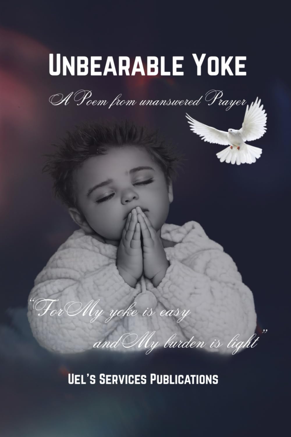 Unbearable Yoke: A Poem From Unanswered Prayer