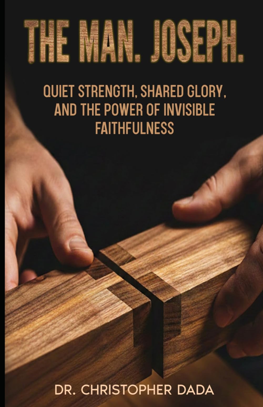 The Man. Joseph: Quiet Strength, Shared Glory, and the Power of Invisible Faithfulness