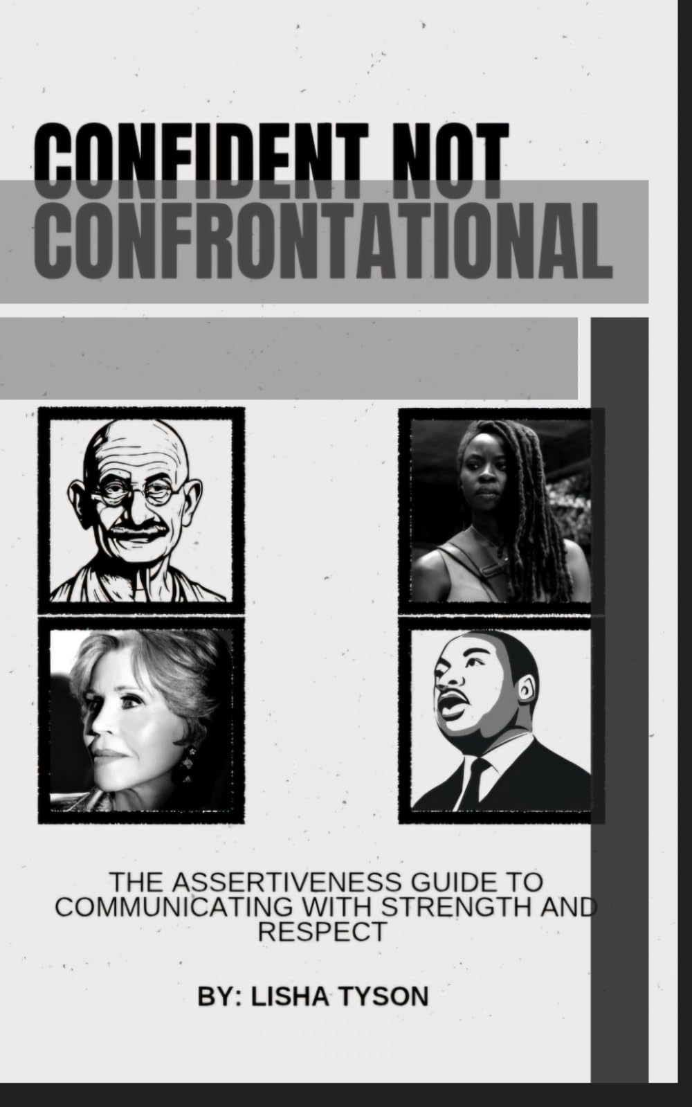 Confident, Not Confrontational: The Assertiveness Guide to Communicating with Strength and Respect