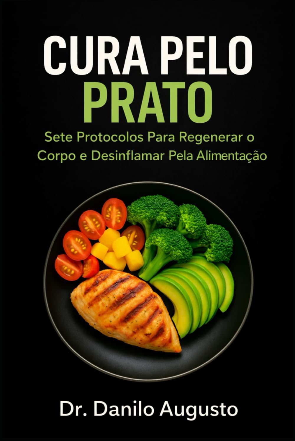 CURA PELO PRATO: Sete Protocolos Para Regenerar o Corpo e Desinflamar Pela Alimentação