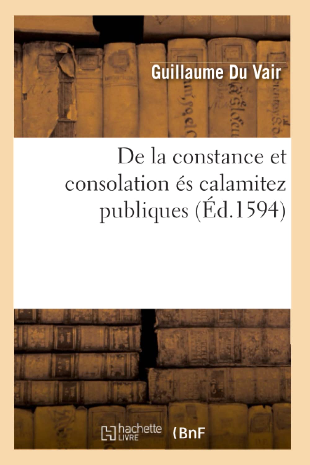 De la constance et consolation és calamitez publiques (Éd.1594) (Litterature)