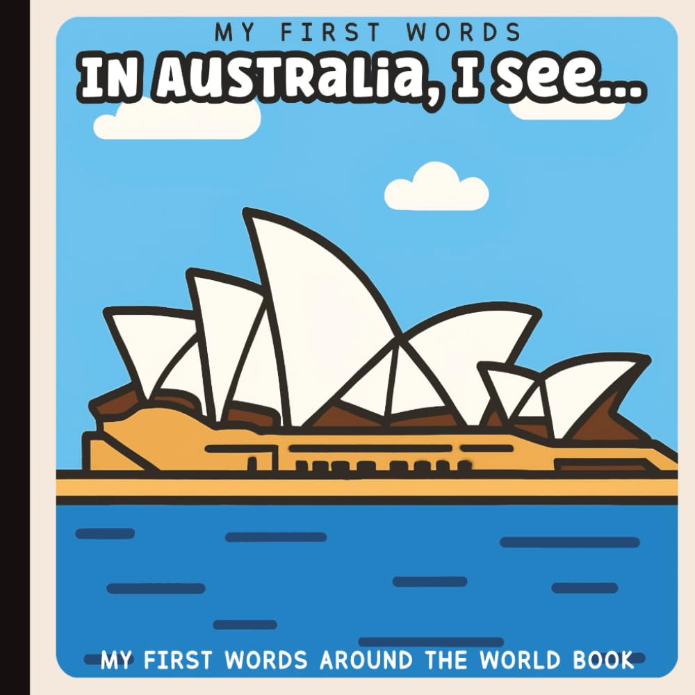 My First Words: In Australia, I See... Picture Book for Baby, Toddler, and Preschool: Explore Culture, Language, and Everyday Objects Through Simple ... Paperback (Little Learners: First Sentences)