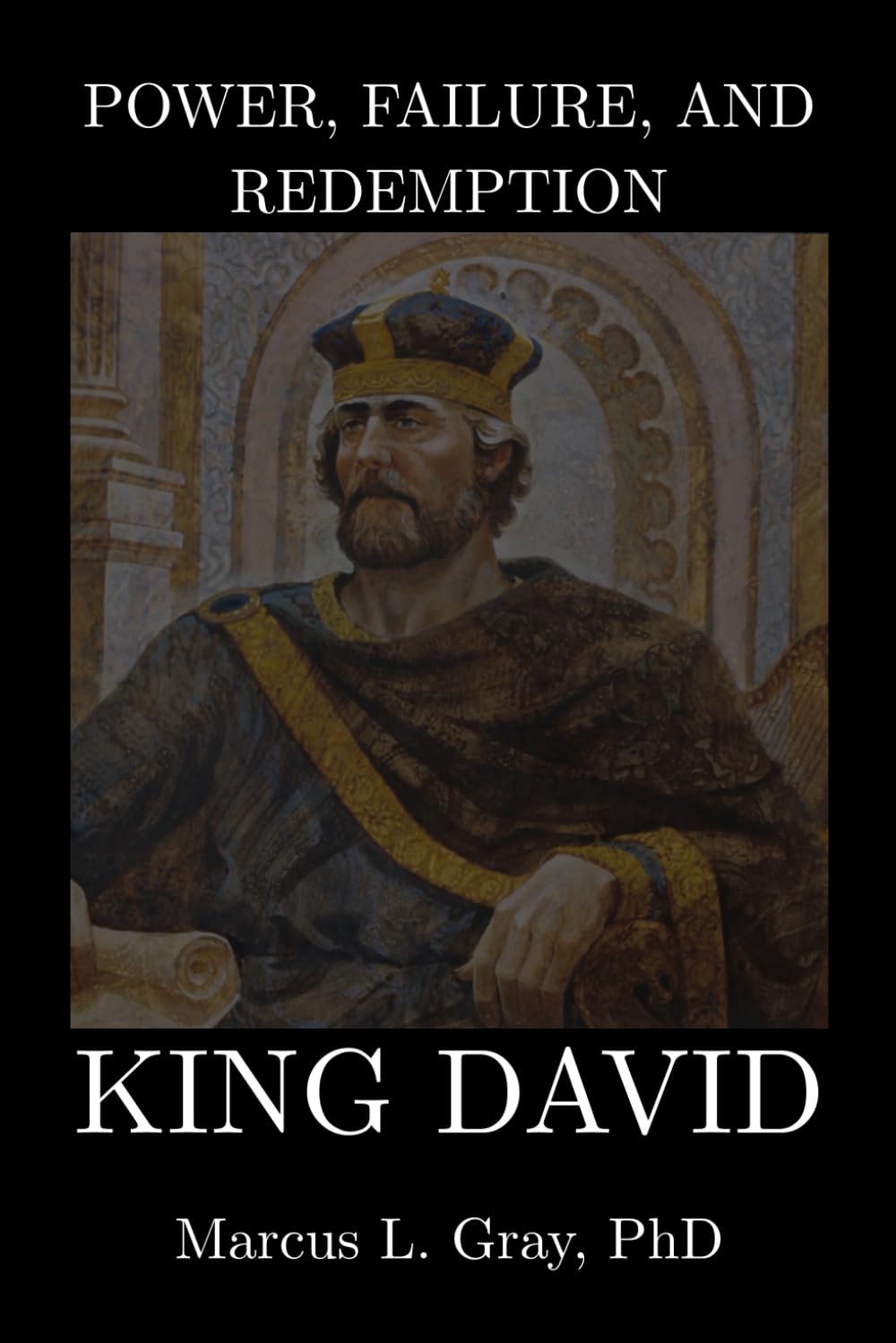 Power, Failure, and Redemption: King David: How Leadership Survives Moral Collapse: Faith. Repentance. Authority.