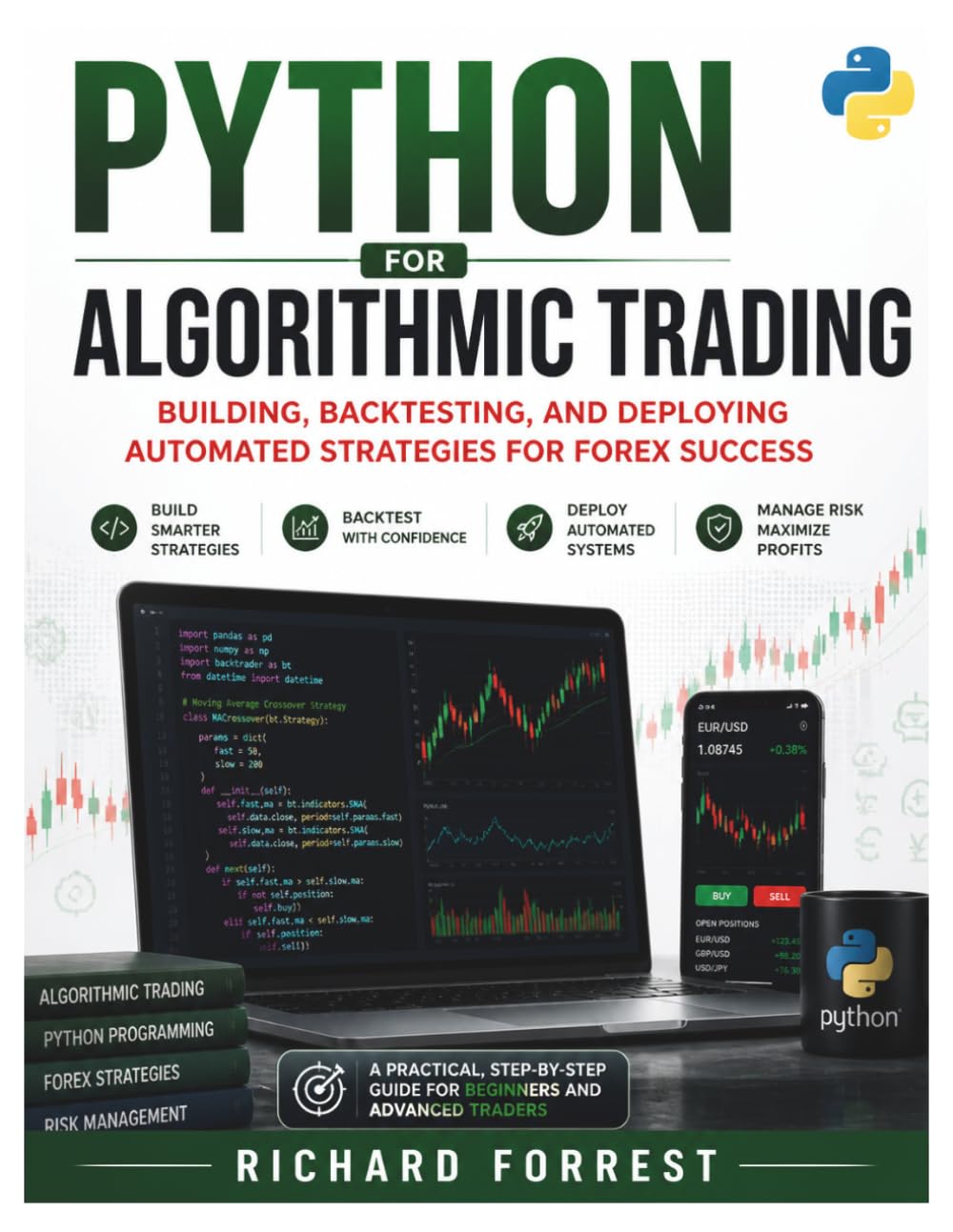 Python For Algorithmic Trading: Building, Backtesting, and Deploying Automated Strategies for Forex Success: 14 (The Forrest Digitech Collection)
