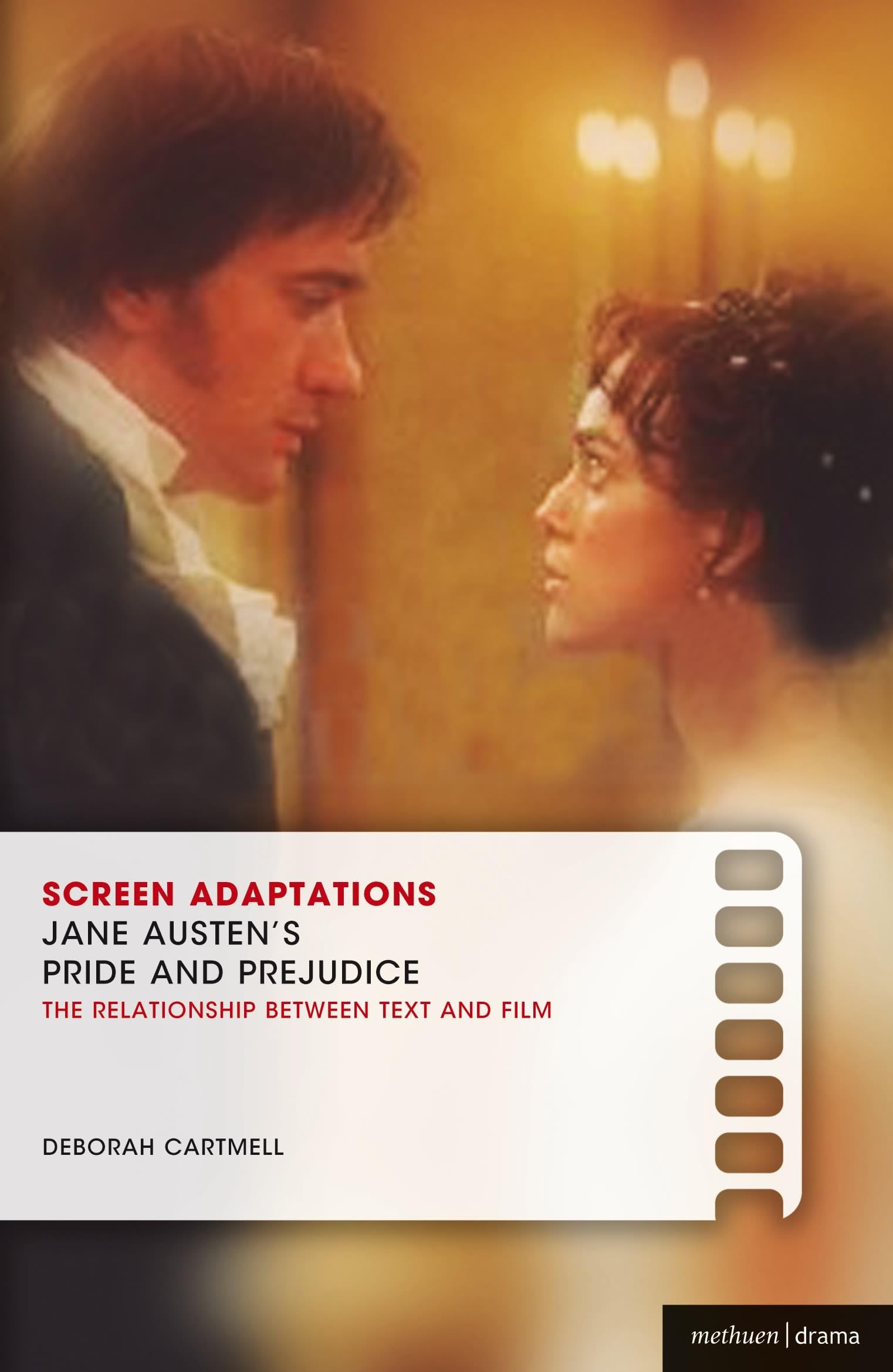 Screen Adaptations: Jane Austen's Pride and Prejudice: A Close Study of the Relationship between Text and Film