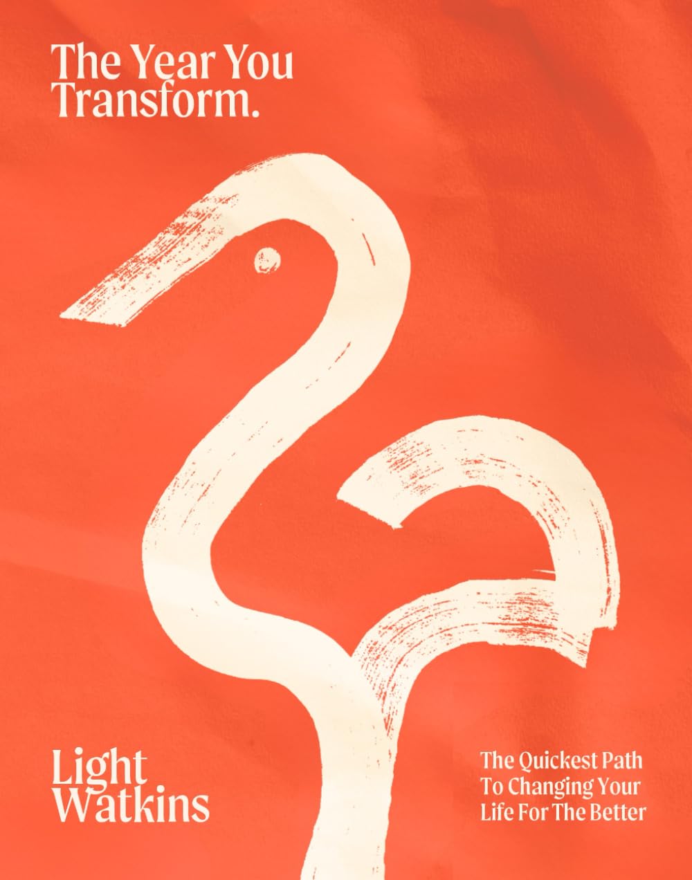 The Year You Transform: The Quickest Path to Changing Your Life for the Better