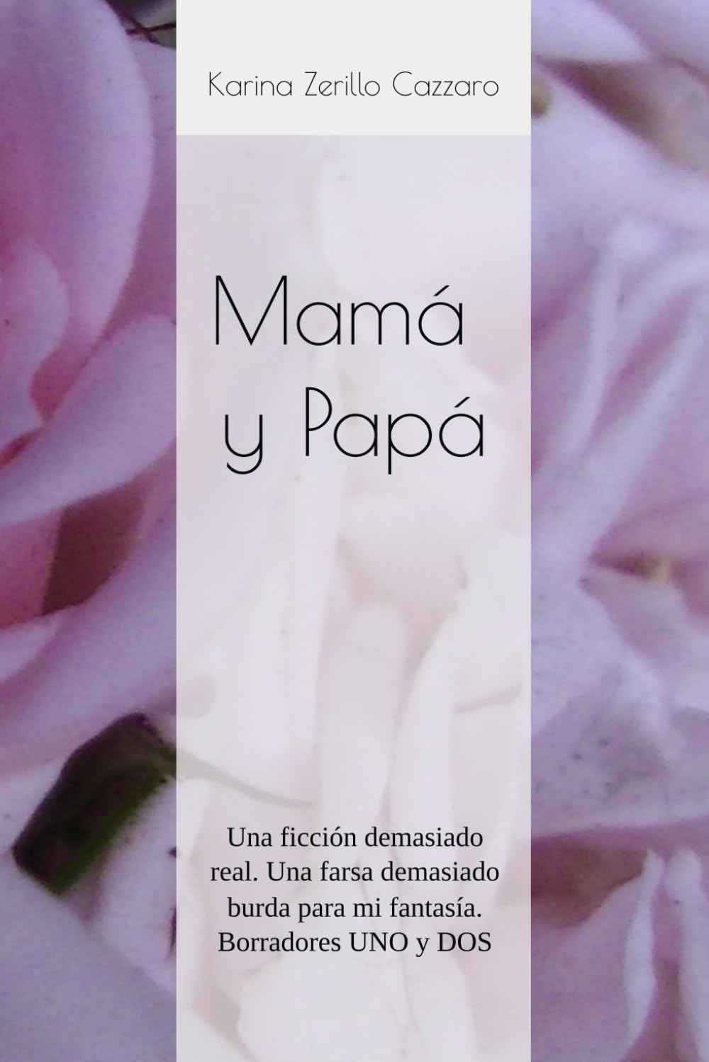 Mamá y Papá: Una ficción demasiado real. Una farsa demasiado burda para mi fantasía. Borradores UNO y DOS
