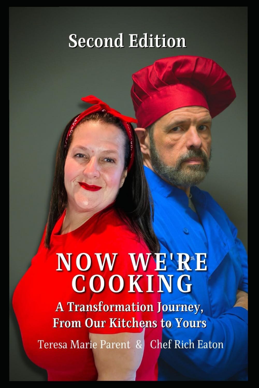 Now We're Cooking: A Transformation Journey, From Our Kitchens to Yours (Now We're Cooking- Teresa Marie Parent & Chef Rich Eaton)