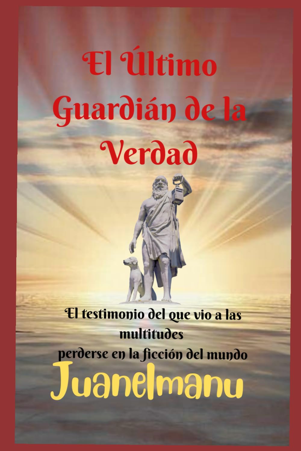 El Ultimo Guardian de la Verdad: El testimonio del que vio a las multitudes perderse en la ficción del mundo
