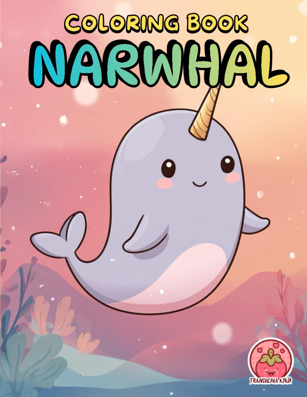 Narwhal Coloring Book: Dive Into a World of Sea Magic (Coloring Book Bold & Easy for Adults and Kids)