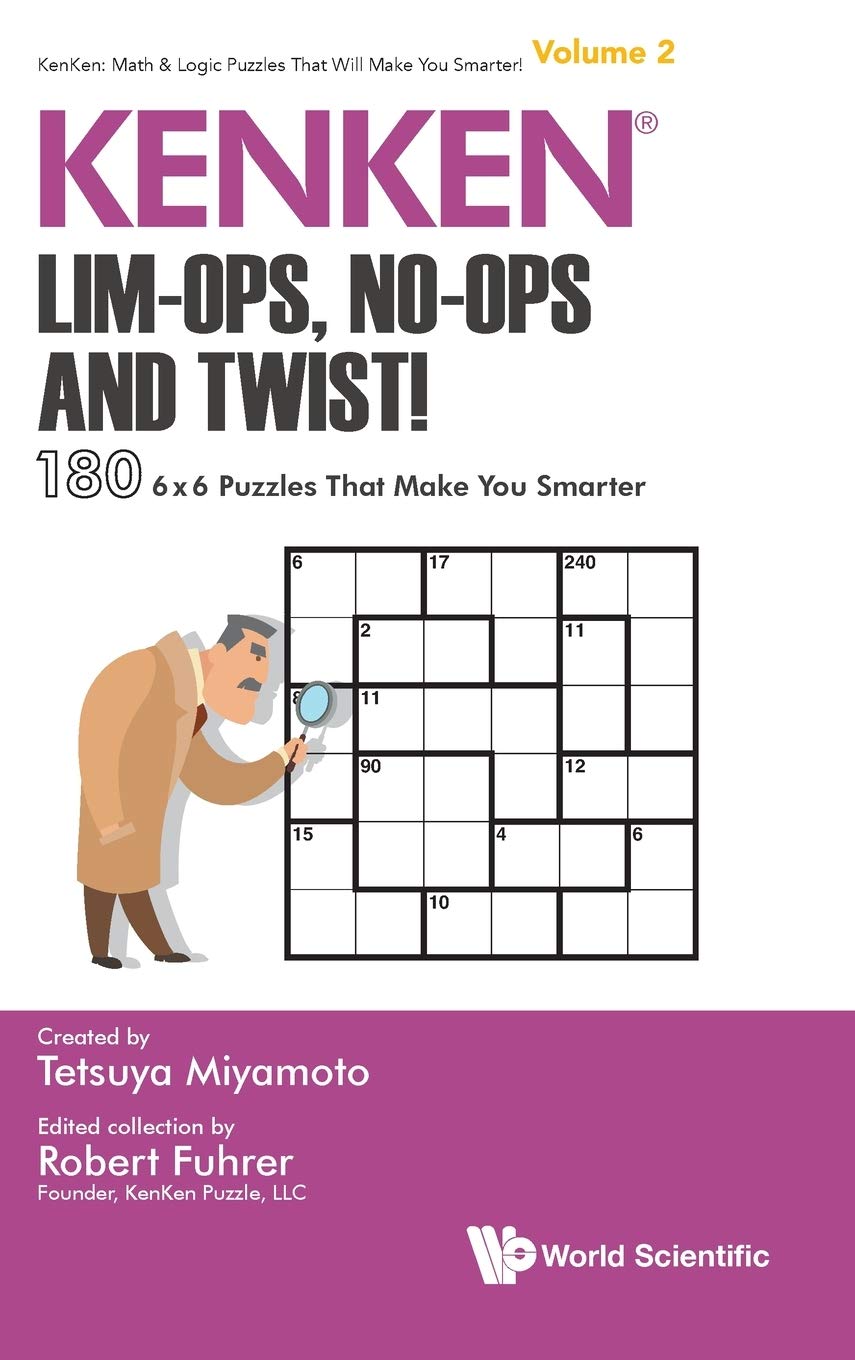 Kenken: Lim-ops, No-ops And Twist!: 180 6 X 6 Puzzles That Make You Smarter: 2 (Kenken: Math & Logic Puzzles That Will Make You Smarter!)