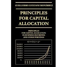 Principles for Capital Allocation Principles for Capital Allocation in Business Securities and Other Writings