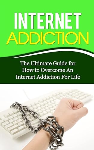 Internet Addiction: The Ultimate Guide for How to Overcome an Internet Addiction for Life (Gaming Addiction)