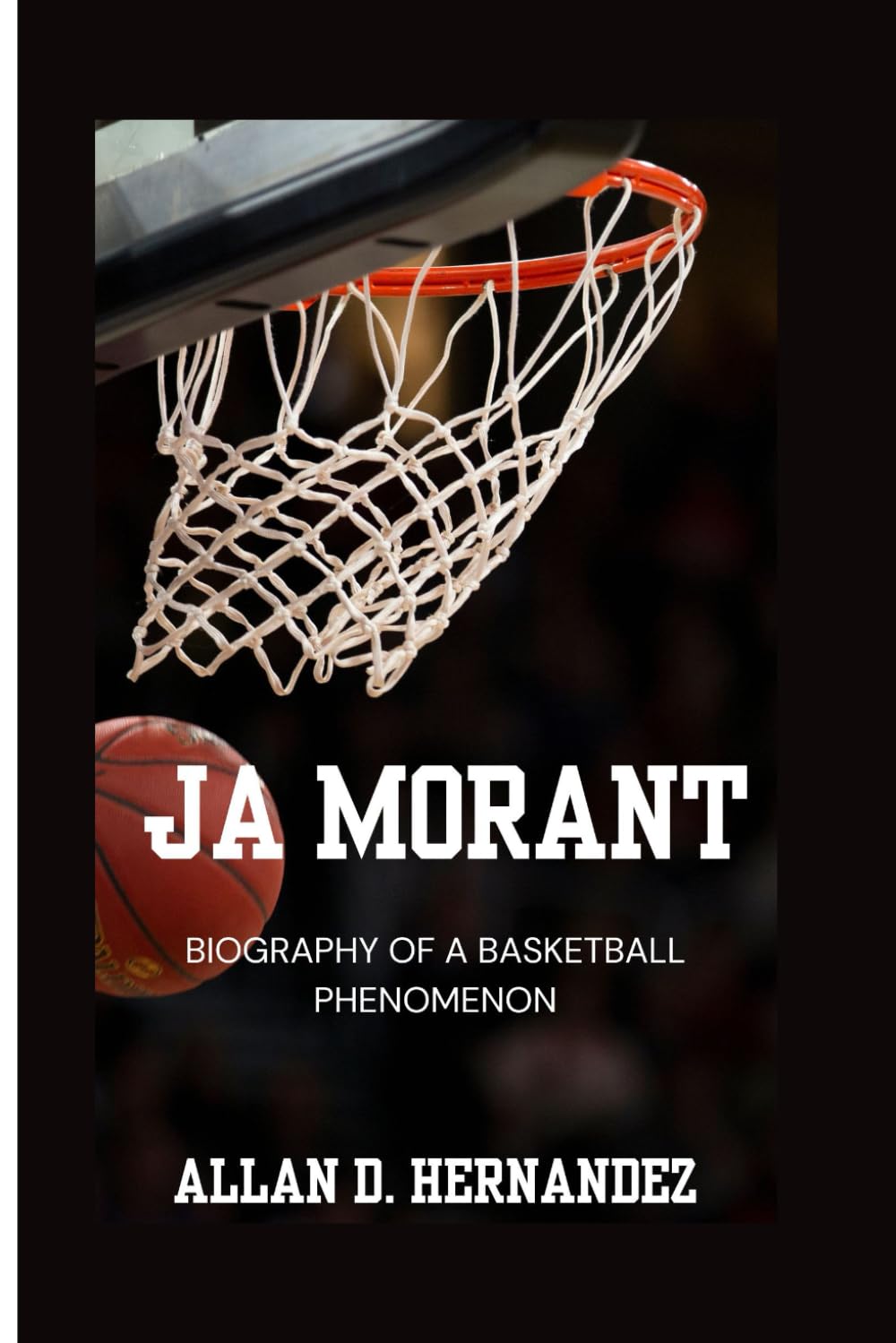 JA MORANT: Biography Of A Basketball Phenomenon