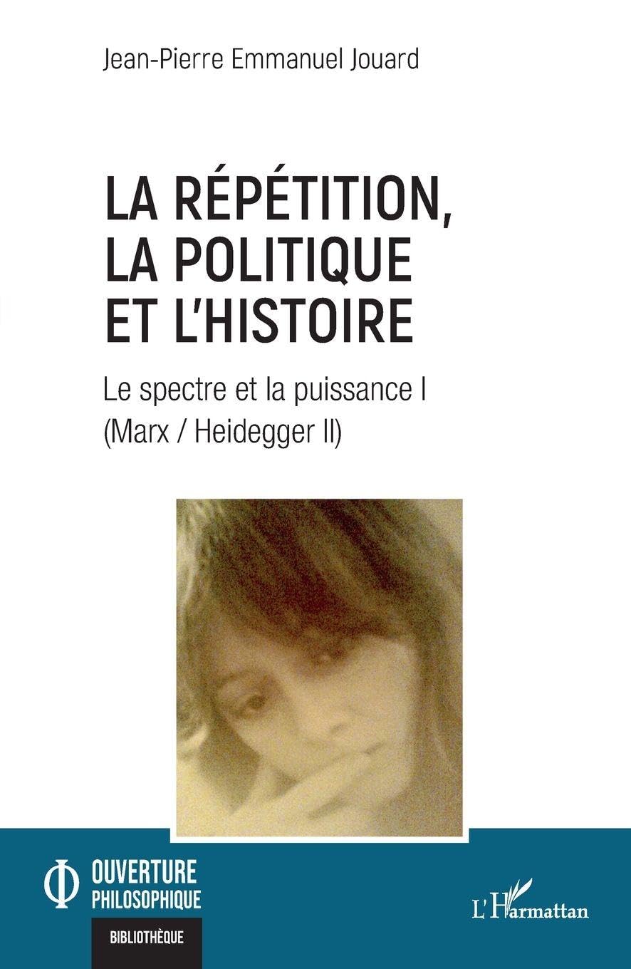 La répétition, la politique et l'histoire: Le spectre et la puissance I (Marx / Heidegger II) (Ouverture Philosophique)