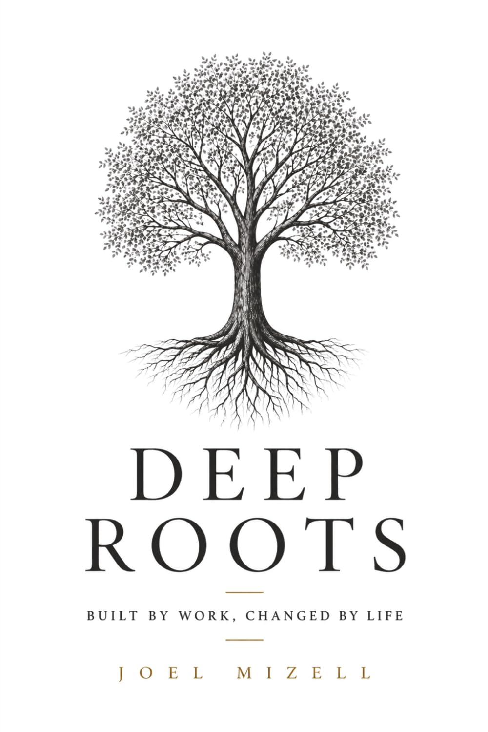 Deep Roots: Built by Work, Changed by Life