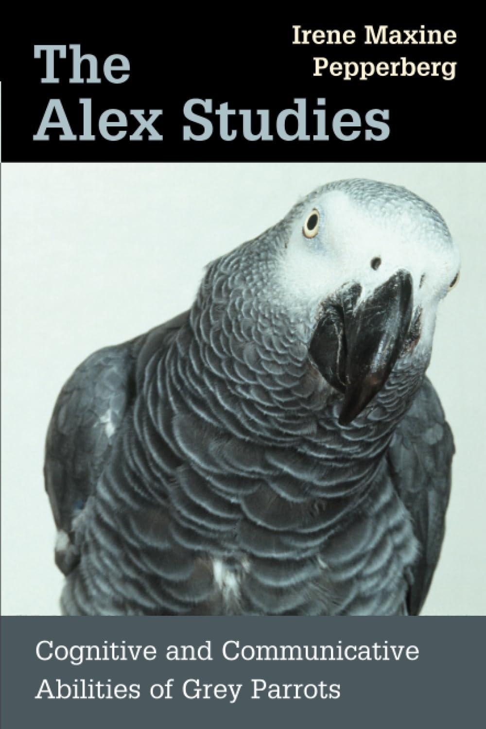 The Alex Studies: Cognitive and Communicative Abilities of Grey Parrots