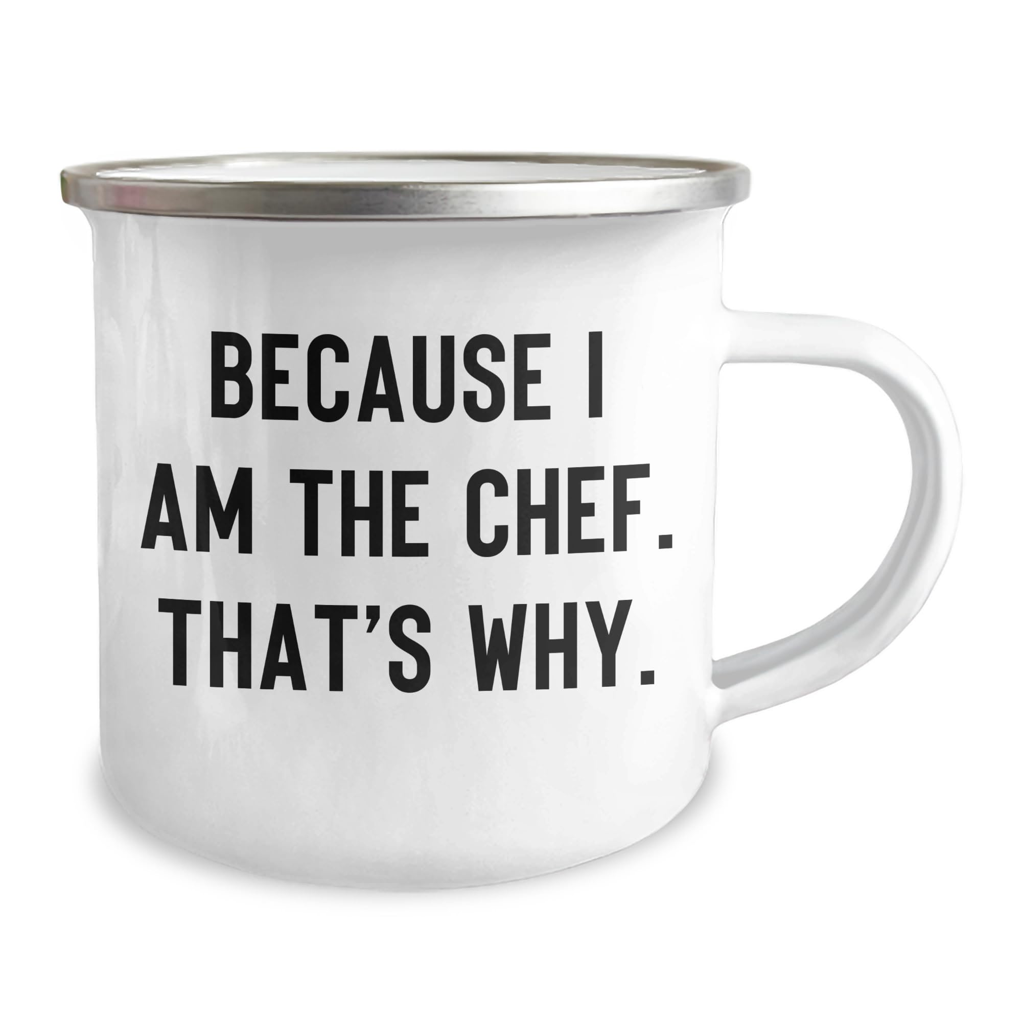 Funny Chef Gifts, Because I Am The Chef. That's Why., Birthday Unique Gifts from Chef, Camping Mug for Chef