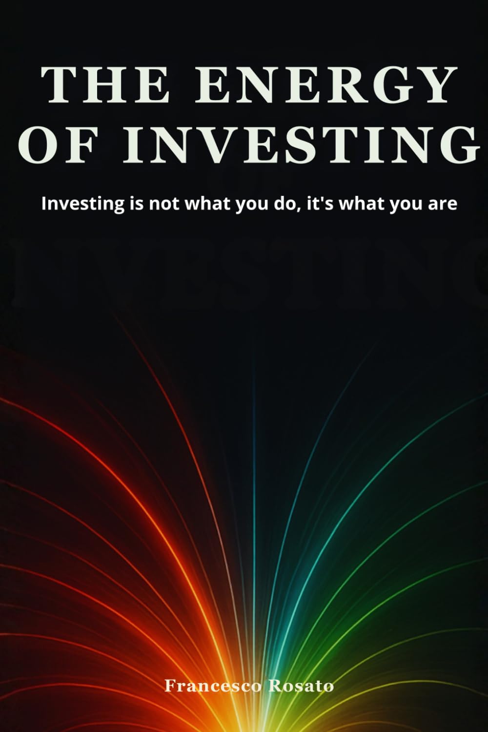 The Energy of Investing: Investing is not what you do, it's what you are