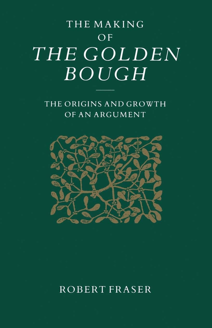 The Making of the Golden Bough: The Origins and Growth of an Argument