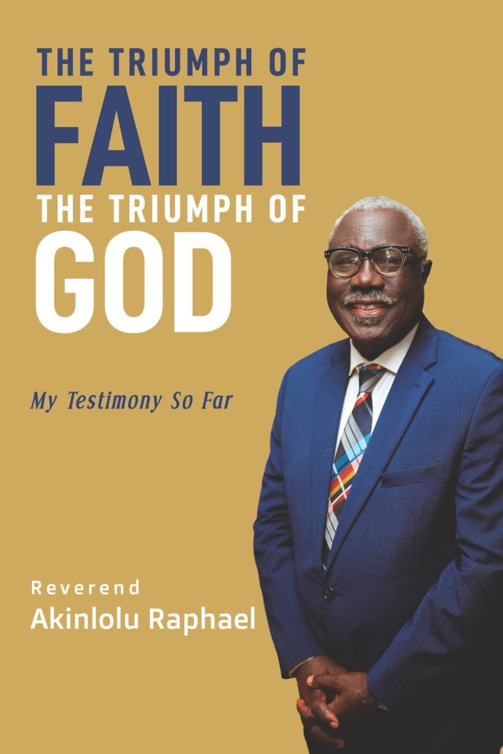 The Triumph of Faith, The Triumph of God: My Testimony So Far