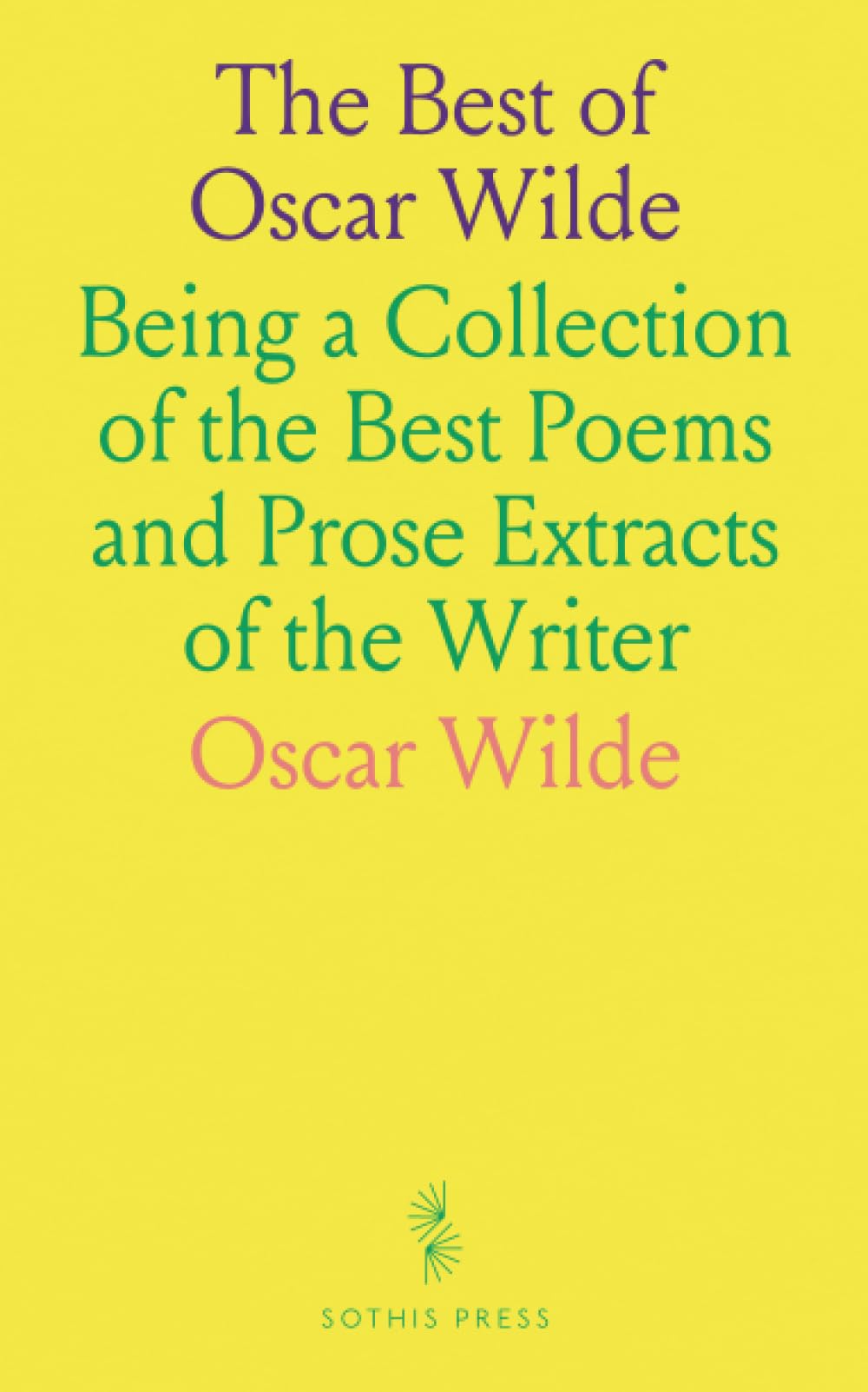 The Best of Oscar Wilde: Being a Collection of the Best Poems and Prose Extracts of the Writer
