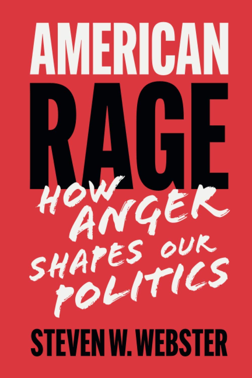 American Rage: How Anger Shapes Our Politics