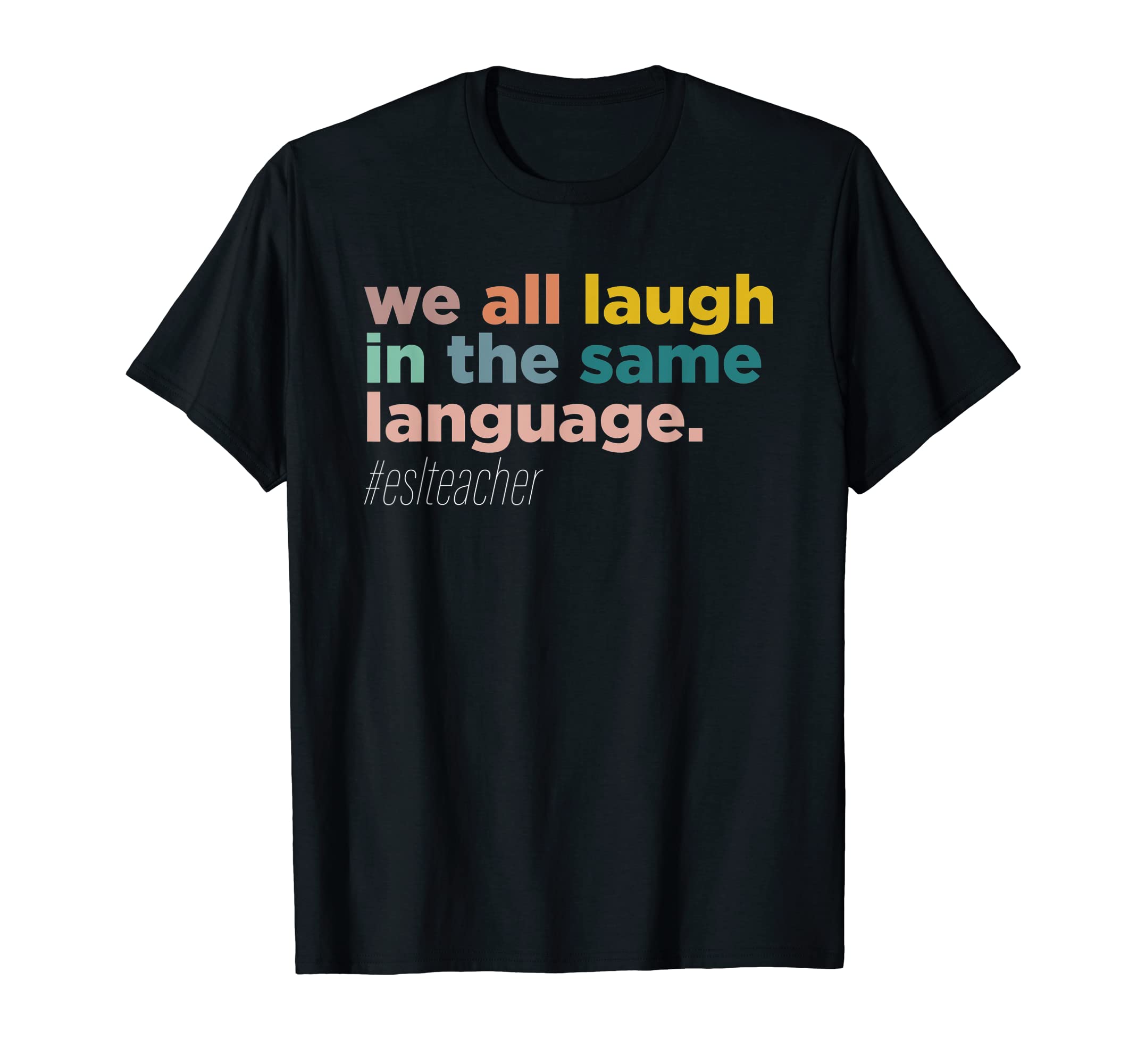 We All Laugh in the Same Language ShirtWe All Laugh in the Same Language T-Shirt