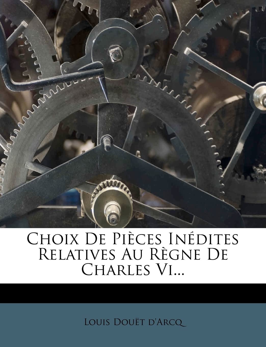 Choix De Pièces Inédites Relatives Au Règne De Charles Vi...