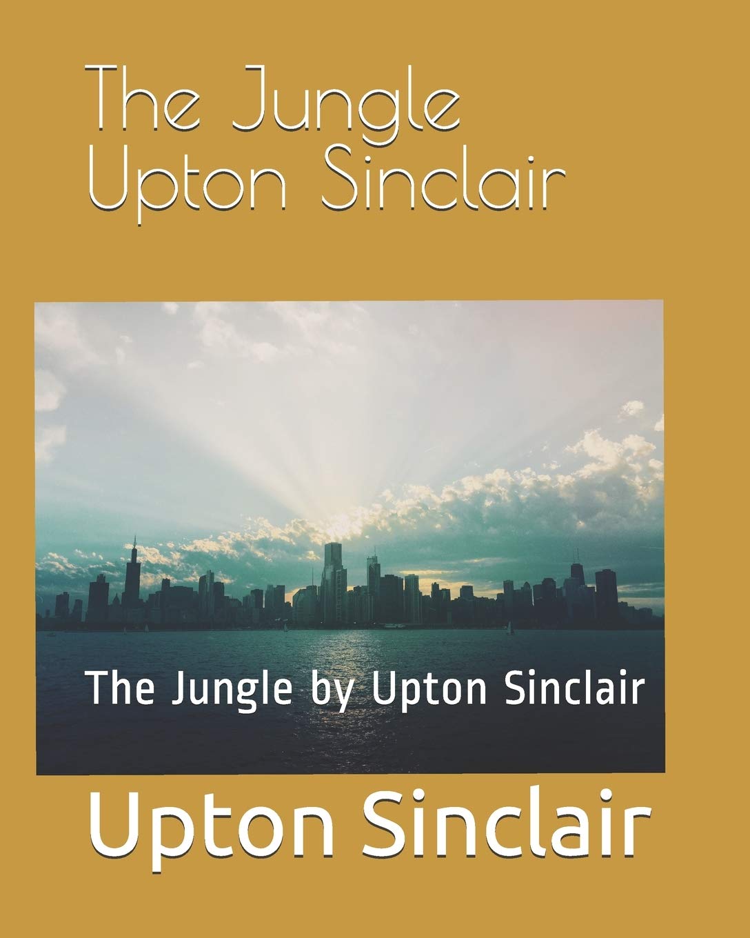 The Jungle Upton Sinclair: The Jungle by Upton Sinclair