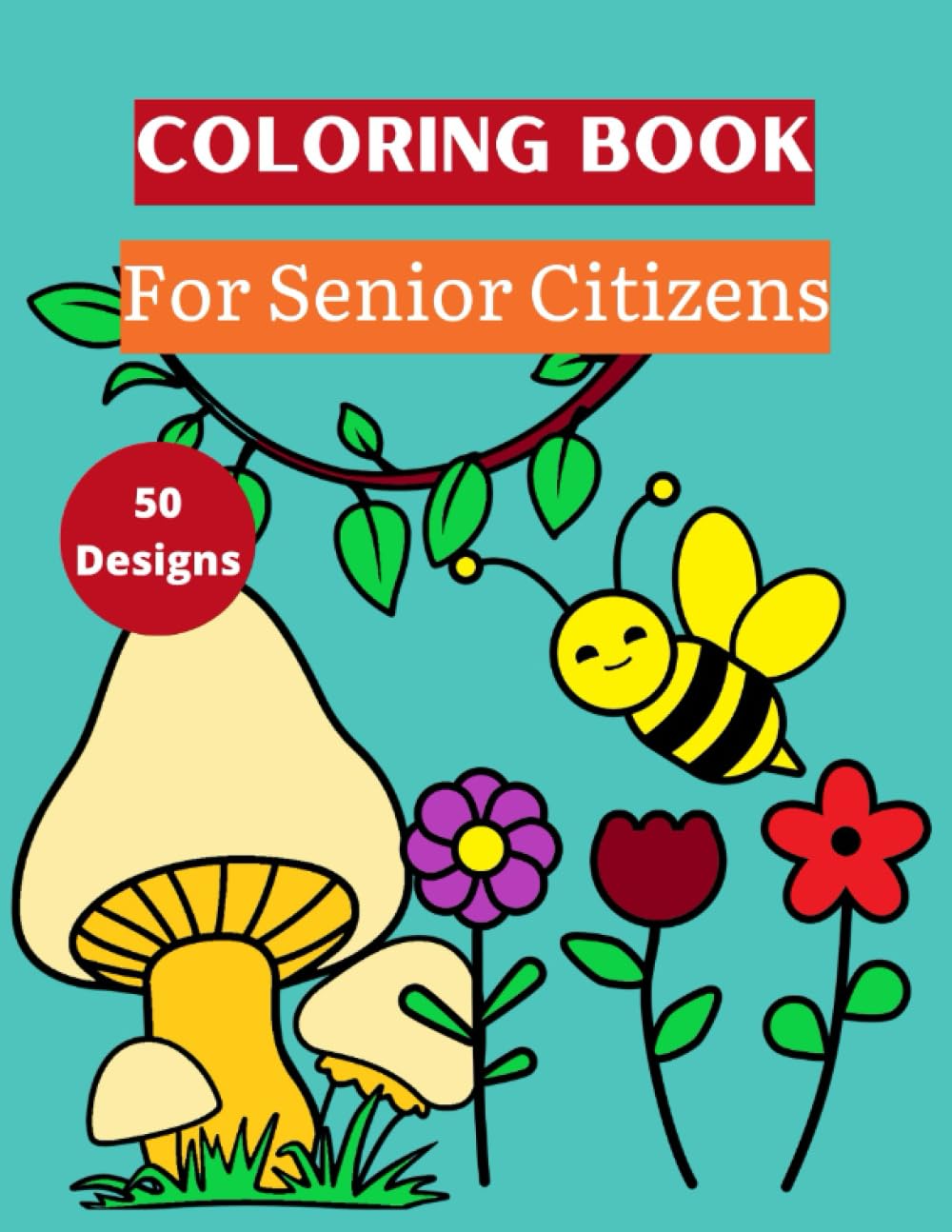 Coloring Book for Senior Citizens: 50 Easy Designs including Animals, Flowers, Butterflies and More for Dementia Patients!