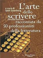 L'arte dello scrivere raccontata da 50 professionisti della letteratura 8843800485 Book Cover