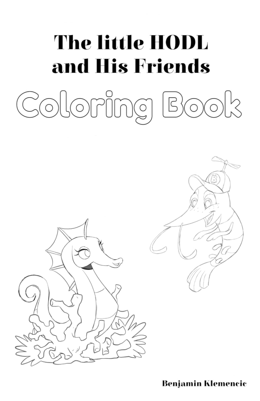 The Little HODL and His Friends: A Great Bitcoin Adventure Coloring Book