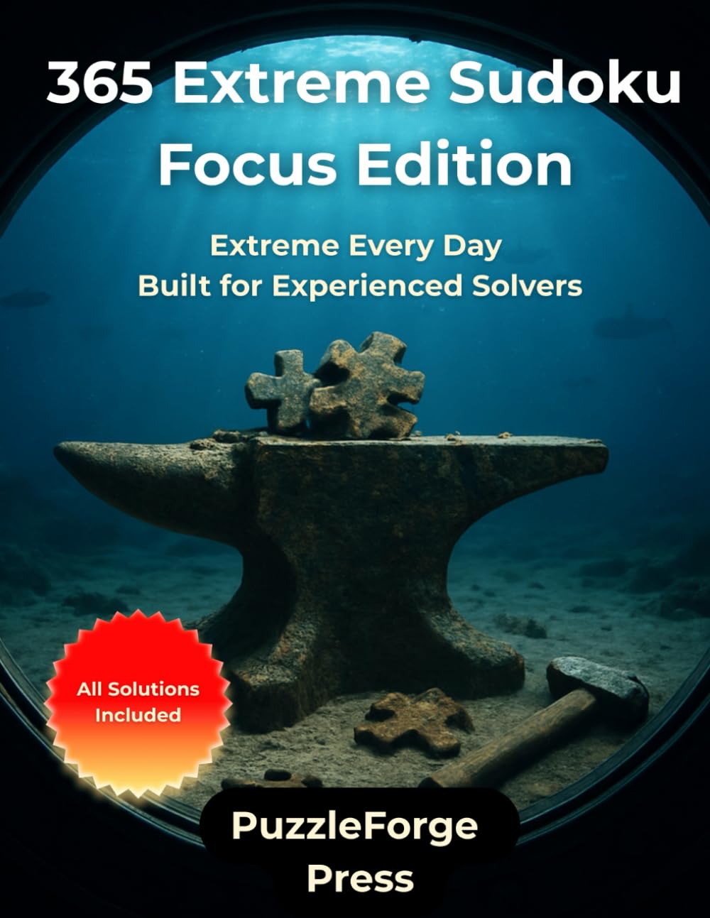 365 Extreme Sudoku — Focus Edition: 365 Expert Sudoku Puzzles for Adults and Seniors — Large Print Layout — 2 Per Page — Brain Training for ... Forge Series – Very Hard Puzzles for Experts)