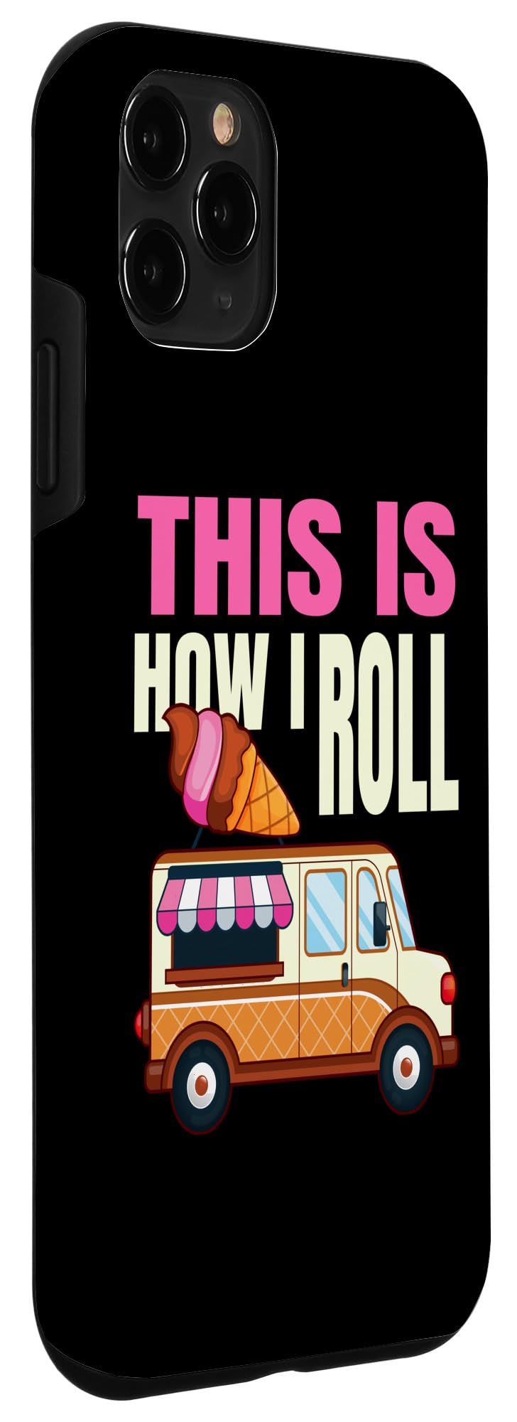 iPhone 11 Pro This Is How I Roll Ice Cream Truck Gelato Popsicle Lover Case - Image 3