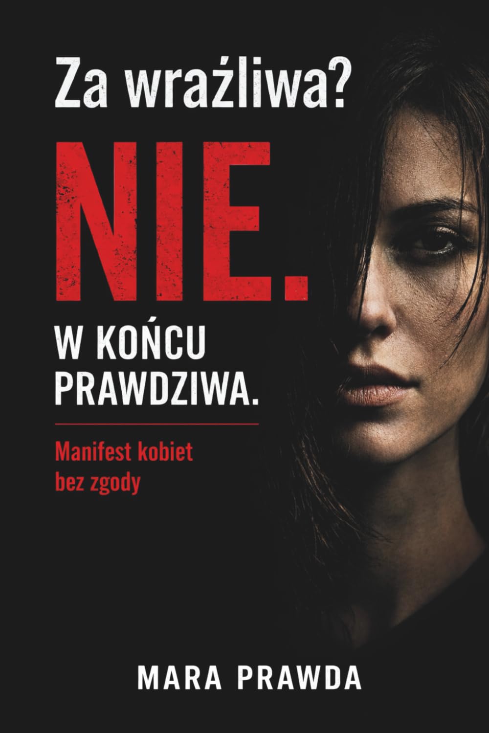 Za wrażliwa? Nie. W końcu prawdziwa.: Manifest kobiet, które przestają się poświęcać
