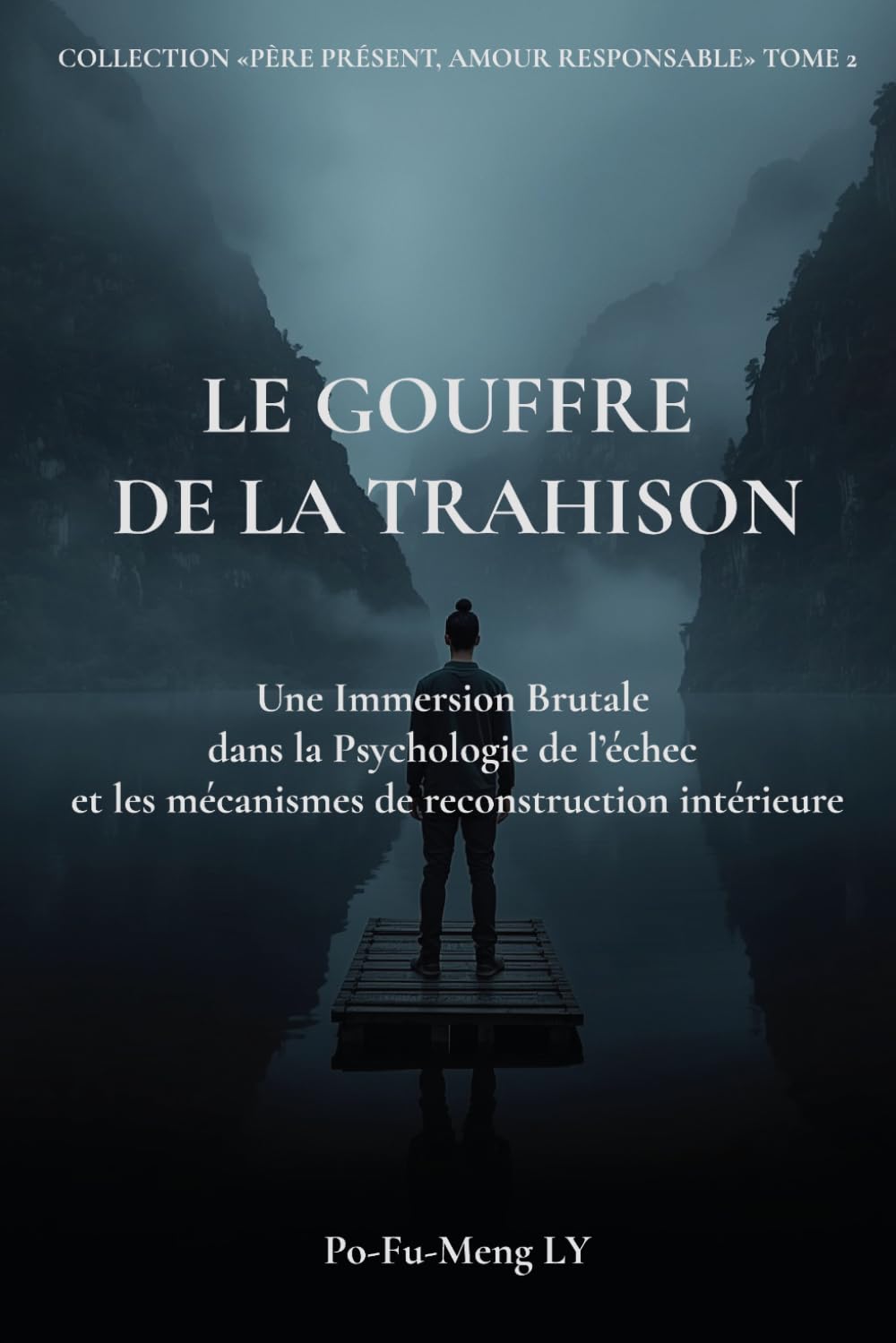 Le Gouffre de la Trahison: Une immersion brutale dans la psychologie de l'échec et les mécanismes de reconstruction intérieure (Père Présent, Amour Responsable)