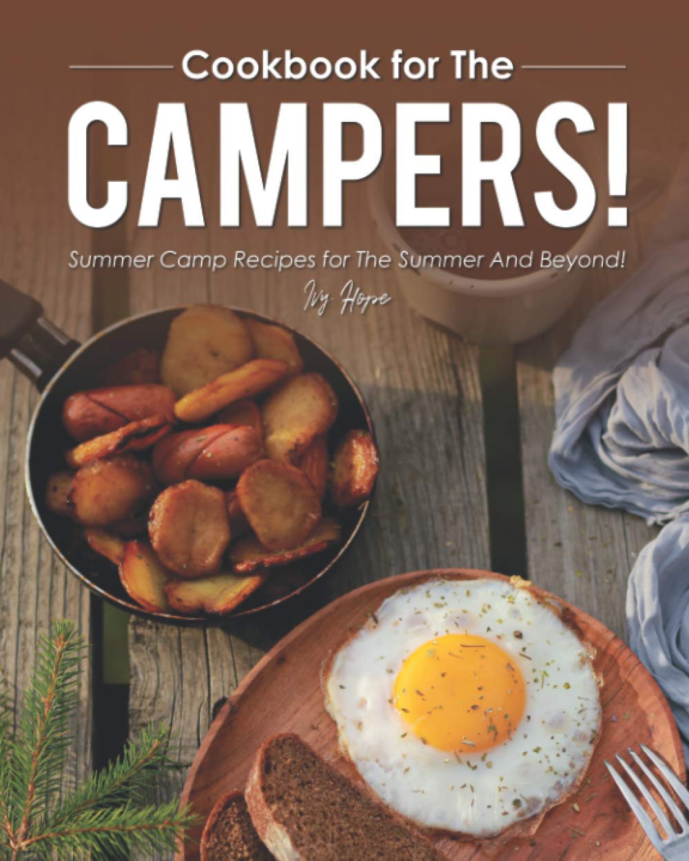 Cookbook for The Campers!: Summer Camp Recipes for The Summer and Beyond!
